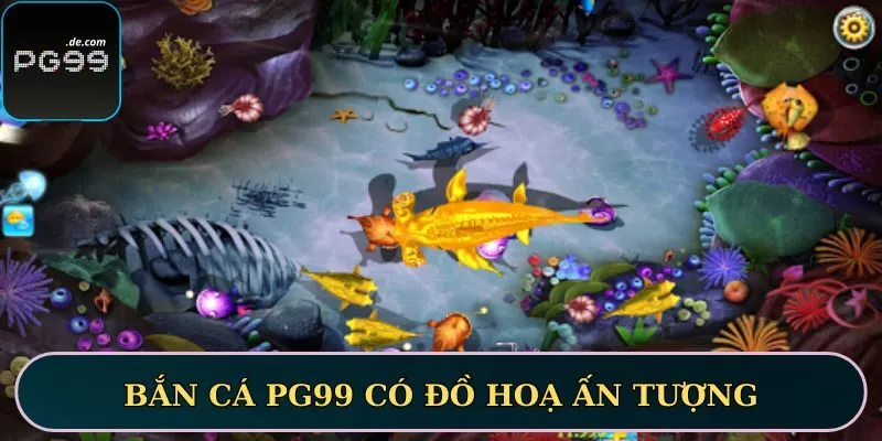 Bắn cá PG99 có đồ hoạ ấn tượng