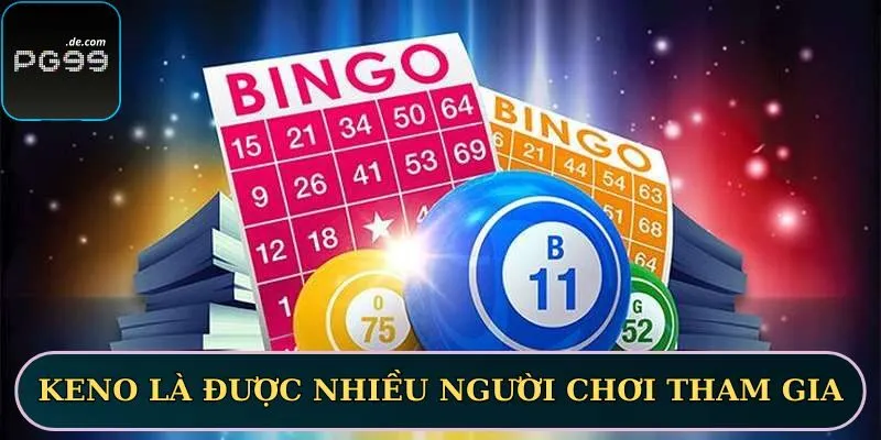 Keno là hình thức được nhiều người chơi tham gia