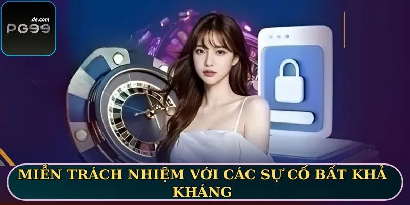 Miễn trách nhiệm với các sự cố bất khả kháng